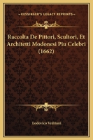Raccolta De Pittori, Scultori, Et Architetti Modonesi Piu Celebri (1662) 1165767570 Book Cover