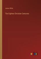 Tbe Eightee Christian Centuries 3368505440 Book Cover
