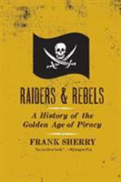 Raiders and Rebels: The Golden Age of Piracy 0688075150 Book Cover