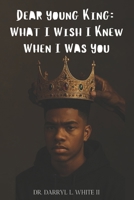 Dear Young King: What I Wish I Knew When I Was You B0FRZPRGC3 Book Cover