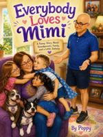 Everybody Loves Mimi: A Funny Story About Grandparents, Family, and a Little Jealousy (Poppy Stories) B0H8MP5HRW Book Cover