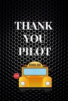 Thank You Pilot: Funny Novelty School Bus Driver Gift-Thank You Gag Gift For Professional Drivers- Cute Journal For Male & Female Driver, Licensed Drivers & New Driver-Christmas Gift For School Bus Dr 1694392252 Book Cover