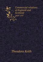 Commercial Relations of England and Scotland 1603-1707; 1176262831 Book Cover