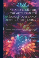 A Hand-Book for Chemists of Beet-Sugar Houses and Seed-Culture Farms: Containing Selected Methods of Analysis, Sugar-House Control, Reference Tables, Etc., Etc 1021651656 Book Cover