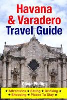 Havana & Varadero Travel Guide: Attractions, Eating, Drinking, Shopping & Places to Stay 1500541214 Book Cover