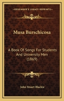 Musa Burschicosa: a Book of Songs for Students and University Men 1014645433 Book Cover