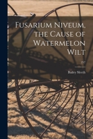 Fusarium Niveum, the Cause of Watermelon Wilt; 257 1014108594 Book Cover