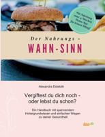 Der Nahrungs- WAHN-SINN: Vergiftest du dich noch - oder lebst du schon? 3960519540 Book Cover