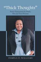 Thick Thoughts: Poetic Expressions of a Pretty, Hot and Thick Woman 1456875094 Book Cover