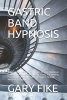 GASTRIC BAND HУРNОЅІЅ: Natural Non-Invasive Techniques to Stop Emotional Eating, Overeating, Lose Weight Easily, Eat Healthy, Prevent Disease, and Feel Less Hungry Through Weight Loss Hypnosis B0932GSF78 Book Cover