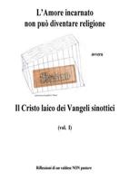 L'amore incarnato non puo' diventare religione: Il Cristo laico dei Vangeli sinottici 1530572347 Book Cover