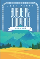 Burden of the Monarch: Blade of Rails 1777032423 Book Cover