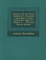 Historia De Los Reyes Catlicos D. Fernando Y Da Isabel: Crnica Indita Del Siglo Xv, Volume 1... 1016048807 Book Cover