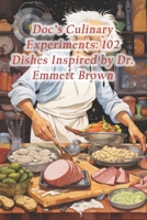 Doc's Culinary Experiments: 102 Dishes Inspired by Dr. Emmett Brown B0CR1XCD5V Book Cover