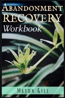 Abandonment Recovery Workbook: Healing from Abandonment, Heartbreak, and Loss. A Guide to the Stages of Recovery null Book Cover