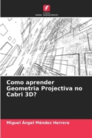 Como aprender Geometria Projectiva no Cabri 3D? (Portuguese Edition) 6207142896 Book Cover