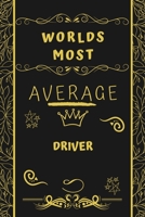 Worlds Most Average Driver: Perfect Gag Gift For An Average Driver Who Deserves This Award! | Blank Lined Notebook Journal | 120 Pages 6 x 9 Format | Office | Birthday | Christmas | Xmas 1677231106 Book Cover
