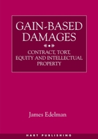 Gain-Based Damages: Contract, Tort, Equity and Intellectual Property 1841133345 Book Cover