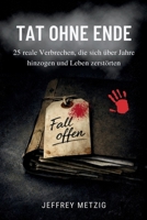 Tat ohne Ende: 25 reale Verbrechen, die sich über Jahre hinzogen und Leben zerstörten (German Edition) B0GNYZSCXH Book Cover
