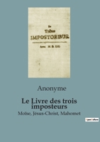 Le Livre des trois imposteurs: Moïse, Jésus-Christ, Mahomet B0CC938V4P Book Cover