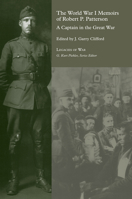 The World War I Memoirs of Robert P. Patterson: A Captain in the Great War 1572338474 Book Cover
