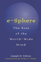 e-Sphere: The Rise of the World-Wide Mind 1402026196 Book Cover
