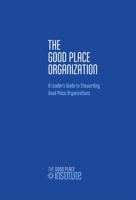 The Good Place Organization: A Leader's Guide to Stewarding Good Place Organizations 0939320517 Book Cover