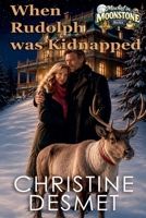 When Rudolph was Kidnapped B0BNWCFH73 Book Cover