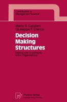 Decision Making Structures: Dealing with Uncertainty within Organizations (Contributions to Management Science) 3790808954 Book Cover