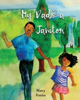 My Dad's A Janitor 0578579294 Book Cover