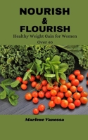 NOURISH & FLOURISH: Healthy Weight Gain for Women Over 40: The Proven Program for Women 40+ to Build Curves, Strength, and Lasting Vitality B0FNLPX7Q9 Book Cover