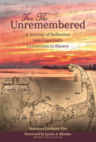 For the Unremembered: A Journey of Reflection into Cape Cod’s Connection to Slavery 0764369091 Book Cover