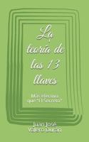 La teoría de las 13 llaves: Más efectiva que "El Secreto" 1731583796 Book Cover