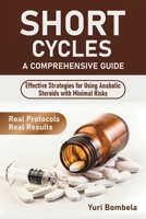 Short Cycles. A Comprehensive Guide: Effective Strategies for Using Anabolic Steroids with Minimal Risks (Guru PED Guide) B0FNDC3GRP Book Cover