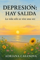 Depresión: Hay salida.: La vida sólo se vive una vez (Libérate del miedo) B0G3P2VG32 Book Cover