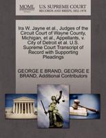 Ira W. Jayne et al., Judges of the Circuit Court of Wayne County, Michigan, et al., Appellants, v. City of Detroit et al. U.S. Supreme Court Transcript of Record with Supporting Pleadings 1270406418 Book Cover