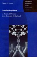 Transforming Matter: A History of Chemistry from Alchemy to the Buckyball 0801866103 Book Cover