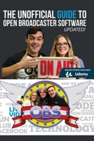 The Unofficial Guide to Open Broadcaster Software: OBS: The World's Most Popular Free Live-Streaming Application 1098933842 Book Cover