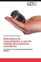 Estructura de Comunidades y USO de Habitat de Pequenos Mamiferos 3659027499 Book Cover