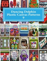 Dancing Dolphin Plastic Canvas Patterns 9: DancingDolphinPatterns.com 1543019870 Book Cover