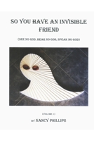 SO YOU HAVE AN INVISIBLE FRIEND: (See no god, hear no god, speak no god) 1796937320 Book Cover