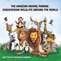 The Amazing Animal Parade: Discovering Wildlife Around the World B0CVRKXCDF Book Cover