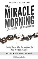 The Miracle Morning for Addiction Recovery: Letting Go of Who You've Been for Who You Can Become 1942589255 Book Cover