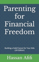 Parenting for Financial Freedom: Building a Solid Future for Your Kids (UK Edition) B0C9SHLT96 Book Cover