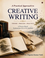 A Practical Approach to Creative Writing: Theory * Process * Practice A Process-Based textbook for UG & PG Students B0HCBJ3KFT Book Cover