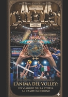 L'ANIMA DEL VOLLEY: UN VIAGGIO DALLA STORIA AL CAMPO MODERNO: UN VIAGGIO DALLA STORIA AL CAMPO MODERNO (Italian Edition) B0H198XHR1 Book Cover