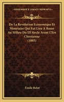 De La Revolution Economique Et Monetaire Qui Eut Lieu A Rome Au Milieu Du III Siecle Avant L'Ere Chretienne (1885) 1120441757 Book Cover