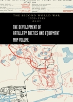 THE DEVELOPMENT OF ARTILLERY TACTICS AND EQUIPMENT - Map Volume 1474537146 Book Cover