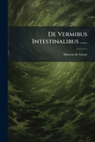 De Vermibus Intestinalibus ...... 1277341419 Book Cover