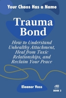 TRAUMA BOND: How to Understand Unhealthy Attachment, Heal from Toxic Relationships, and Reclaim Your Peace (YOUR CHAOS HAS A NAME) B0HC78G38P Book Cover